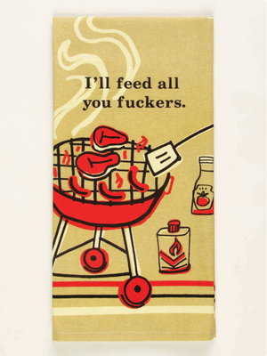 Feed you Fuckers Tea Towel